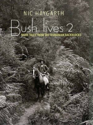 Bush lives 2: more tales from the Tasmanian backblocks